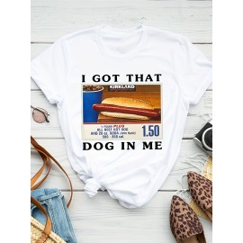 I Got That Dog In It Print T-shirt, Casual Short Sleeve Crew Neck Top For Spring & Summer, Women's Clothing