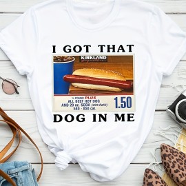 I Got That Dog In It Print T-shirt, Casual Short Sleeve Crew Neck Top For Spring & Summer, Women's Clothing