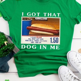 I Got That Dog In It Print T-shirt, Casual Short Sleeve Crew Neck Top For Spring & Summer, Women's Clothing