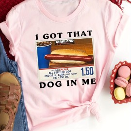 I Got That Dog In It Print T-shirt, Casual Short Sleeve Crew Neck Top For Spring & Summer, Women's Clothing